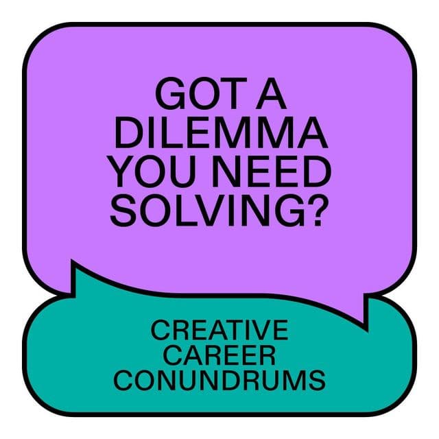 Creative Career Conundrums need you! Submit your burning questions